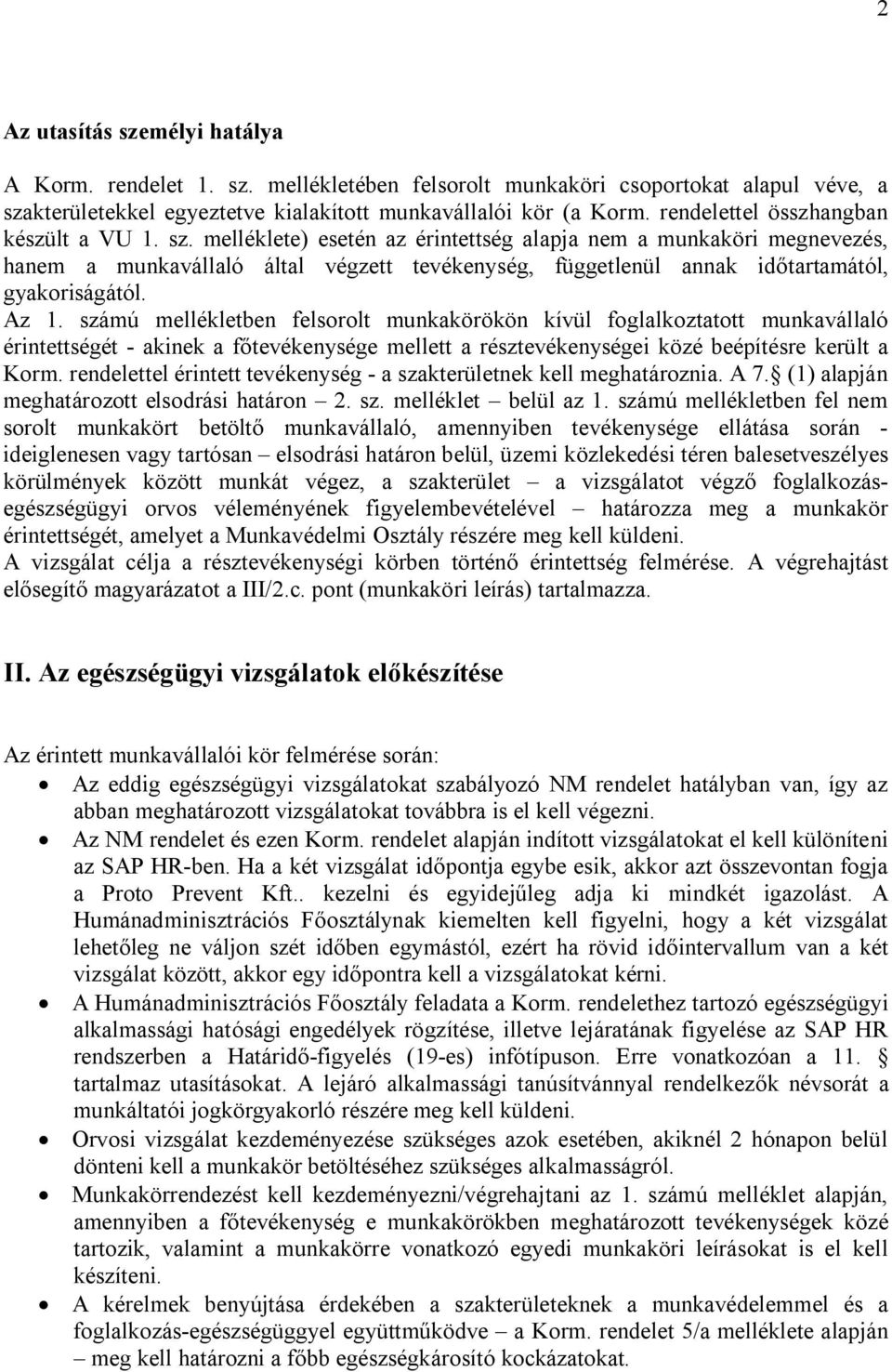 melléklete) esetén az érintettség alapja nem a munkaköri megnevezés, hanem a munkavállaló által végzett tevékenység, függetlenül annak időtartamától, gyakoriságától. Az 1.