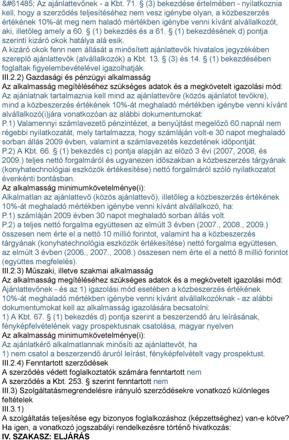 illetőleg amely a 60. (1) bekezdés és a 61. (1) bekezdésének d) pontja szerinti kizáró okok hatálya alá esik.