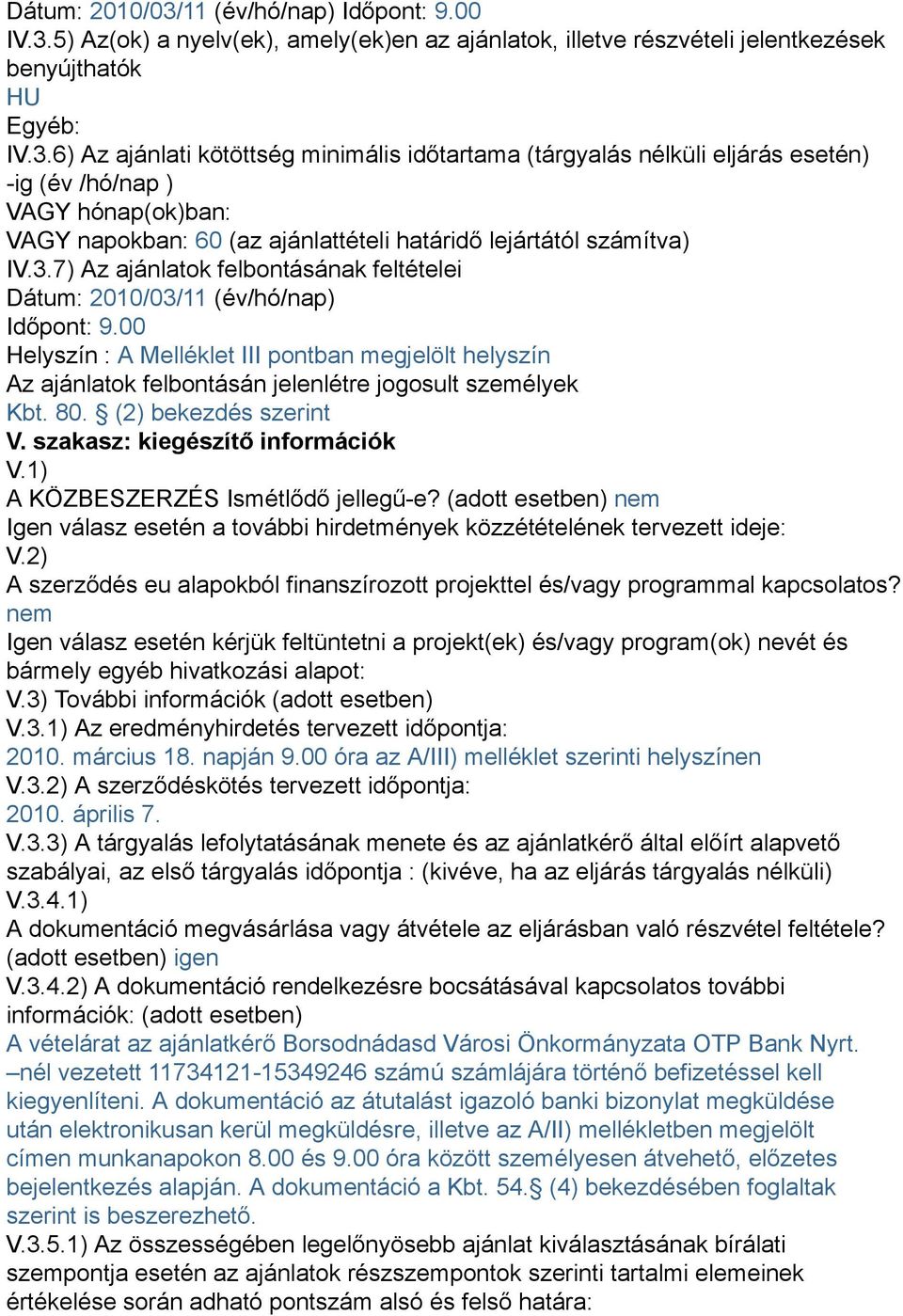 5) Az(ok) a nyelv(ek), amely(ek)en az ajánlatok, illetve részvételi jelentkezések benyújthatók HU Egyéb: IV.3.