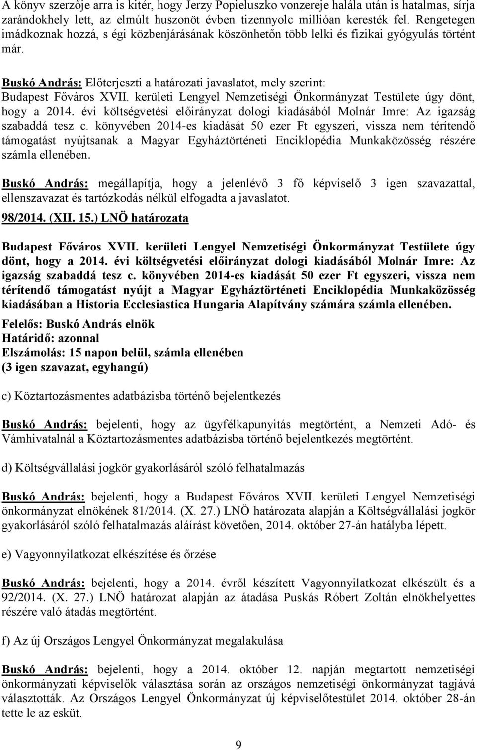 kerületi Lengyel Nemzetiségi Önkormányzat Testülete úgy dönt, hogy a 2014. évi költségvetési előirányzat dologi kiadásából Molnár Imre: Az igazság szabaddá tesz c.