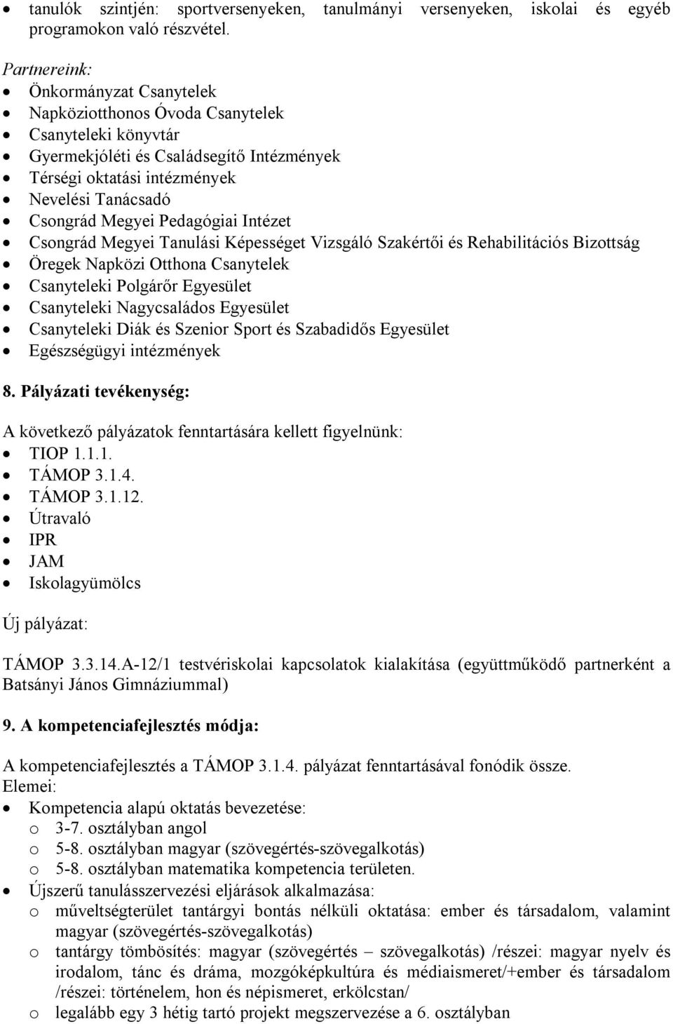 Pedagógiai Intézet Csongrád Megyei Tanulási Képességet Vizsgáló Szakértői és Rehabilitációs Bizottság Öregek Napközi Otthona Csanytelek Csanyteleki Polgárőr Egyesület Csanyteleki Nagycsaládos