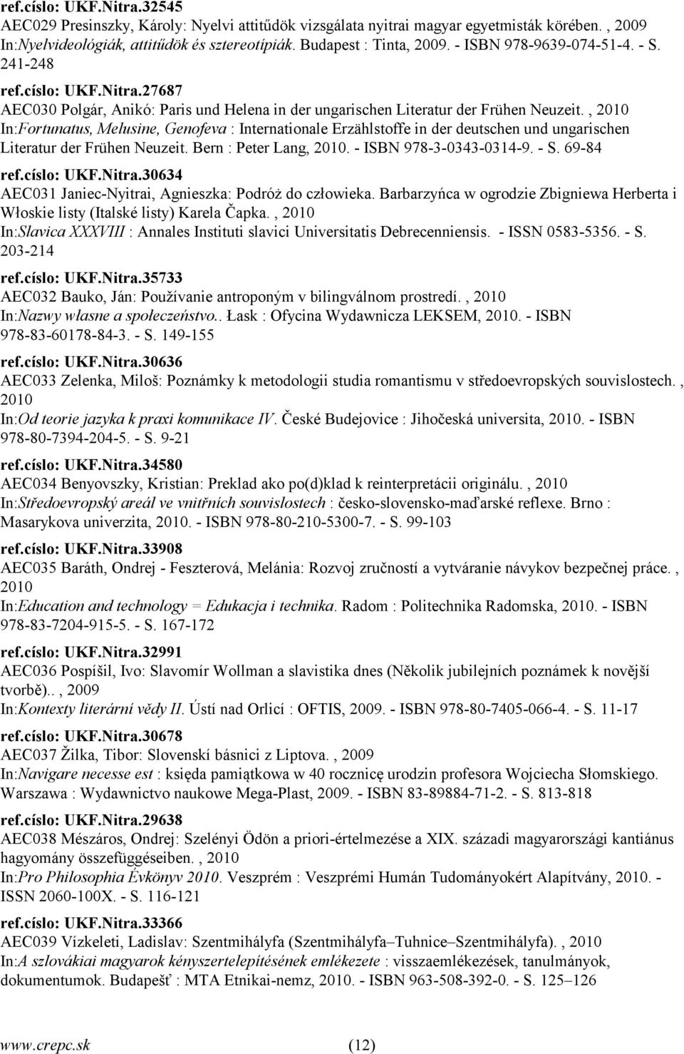 , 2010 In:Fortunatus, Melusine, Genof eva : Internationale Erzählstoffe in der deutschen und ungarischen Literatur der Frühen Neuzeit. Bern : Peter Lang, 2010. - ISBN 978-3-0343-0314-9. - S.