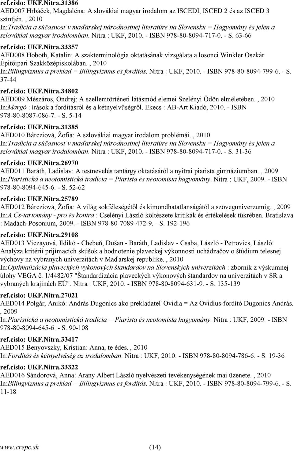 císlo: UKF.Nitra.33357 AED008 Hoboth, Katalin: A szakterminológia oktatásának vizsgálata a losonci Winkler Oszkár Épitőipari Szakközépiskolában.