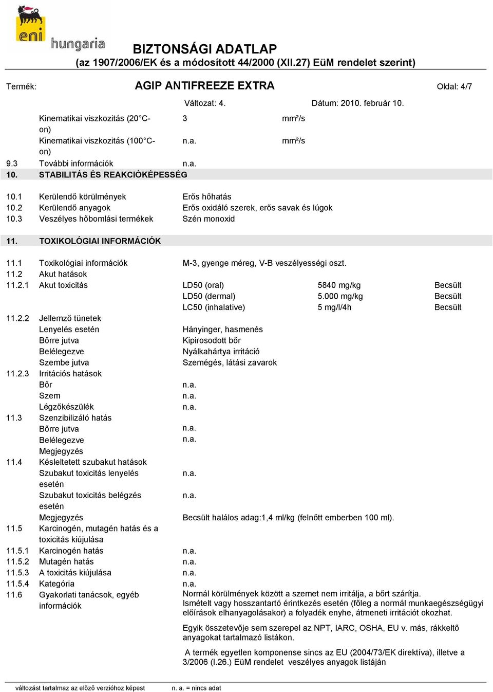 1 Toxikológiai információk M-3, gyenge méreg, V-B veszélyességi oszt. 11.2 Akut hatások 11.2.1 Akut toxicitás LD50 (oral) 5840 mg/kg Becsült LD50 (dermal) 5.