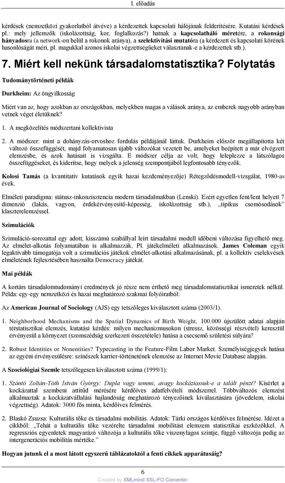 magukkal azonos iskolai végzettségűeket választanak-e a kérdezettek stb.). 7. Miért kell nekünk társadalomstatisztika?