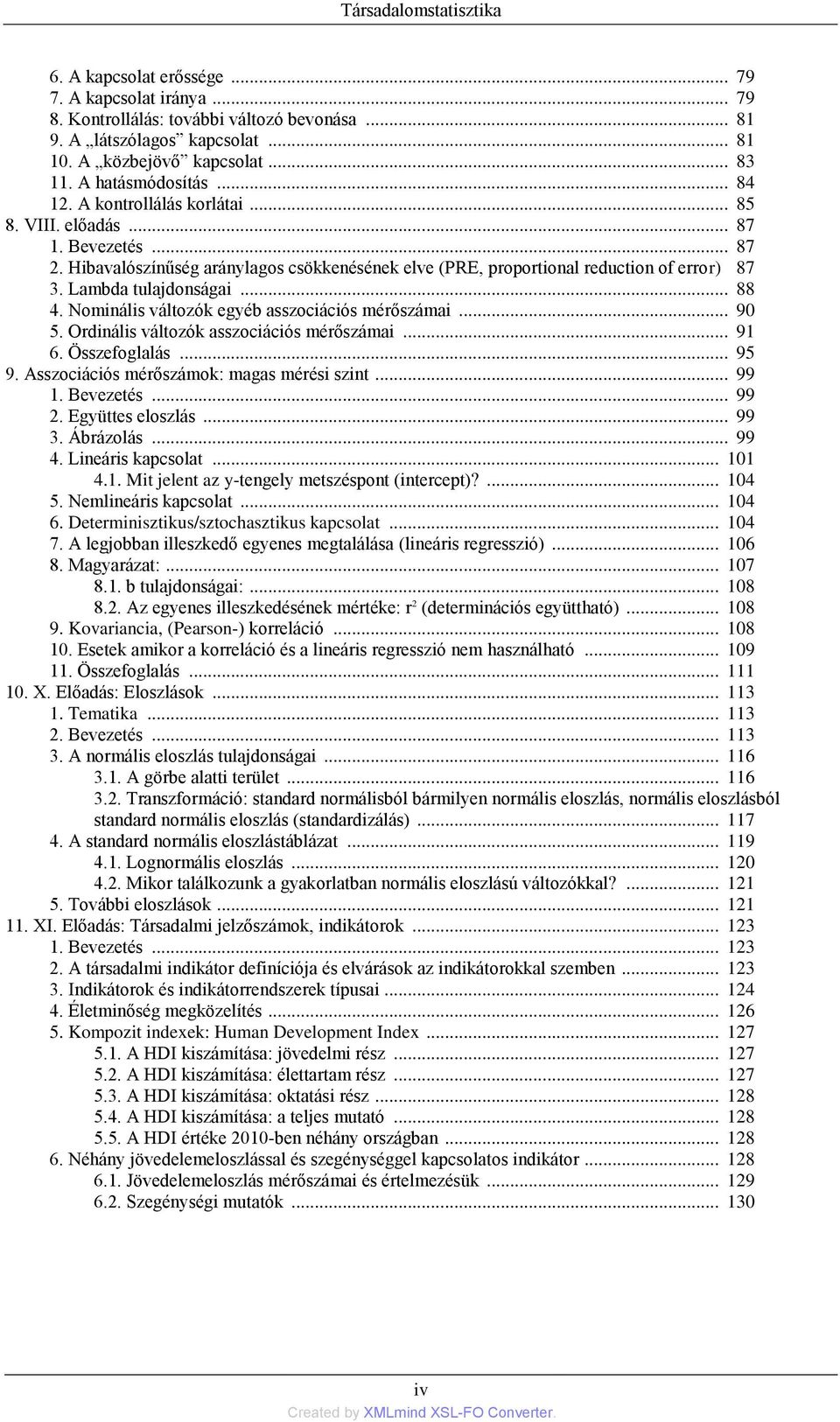 Lambda tulajdonságai... 88 4. Nominális változók egyéb asszociációs mérőszámai... 90 5. Ordinális változók asszociációs mérőszámai... 91 6. Összefoglalás... 95 9.