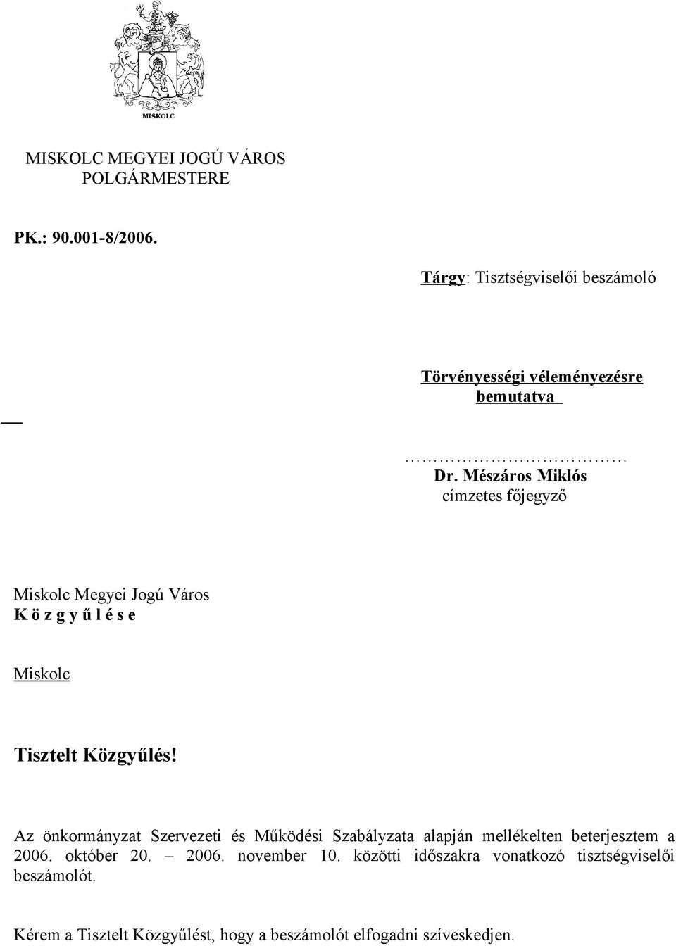 Mészáros Miklós címzetes főjegyző Miskolc Megyei Jogú Város K ö z g y ű l é s e Miskolc Tisztelt Közgyűlés!