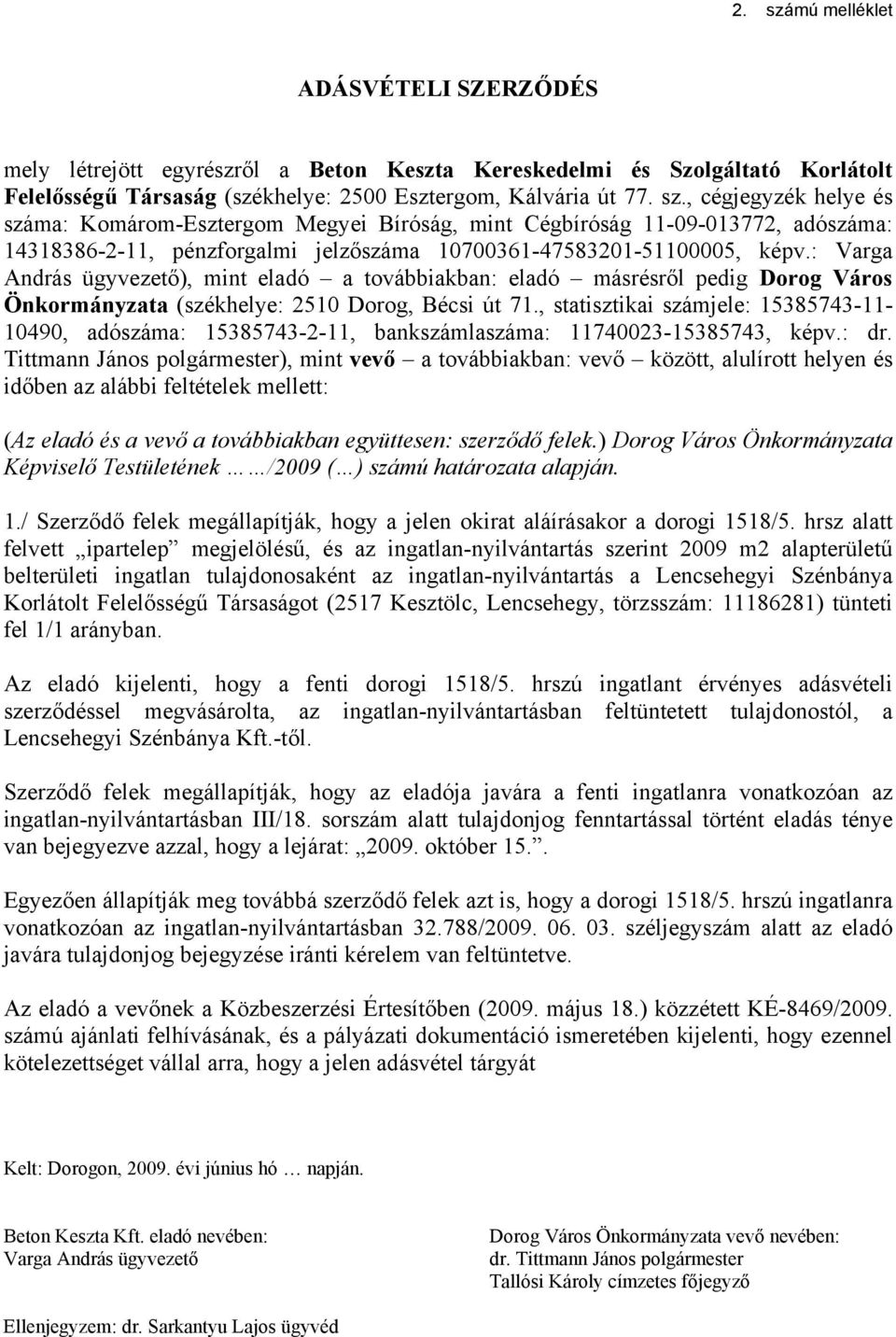 , statisztikai számjele: 15385743-11- 10490, adószáma: 15385743-2-11, bankszámlaszáma: 11740023-15385743, képv.: dr.