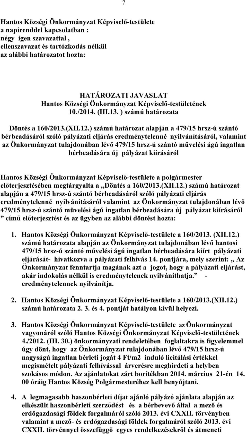 ) számú határozat alapján a 479/15 hrsz-ú szántó bérbeadásáról szóló pályázati eljárás eredménytelenné nyilvánításáról, valamint az Önkormányzat tulajdonában lévő 479/15 hrsz-ú szántó művelési ágú