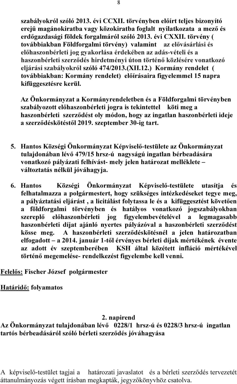 vonatkozó eljárási szabályokról szóló 474/2013.(XII.12.) Kormány rendelet ( továbbiakban: Kormány rendelet) előírásaira figyelemmel 15 napra kifüggesztésre kerül.