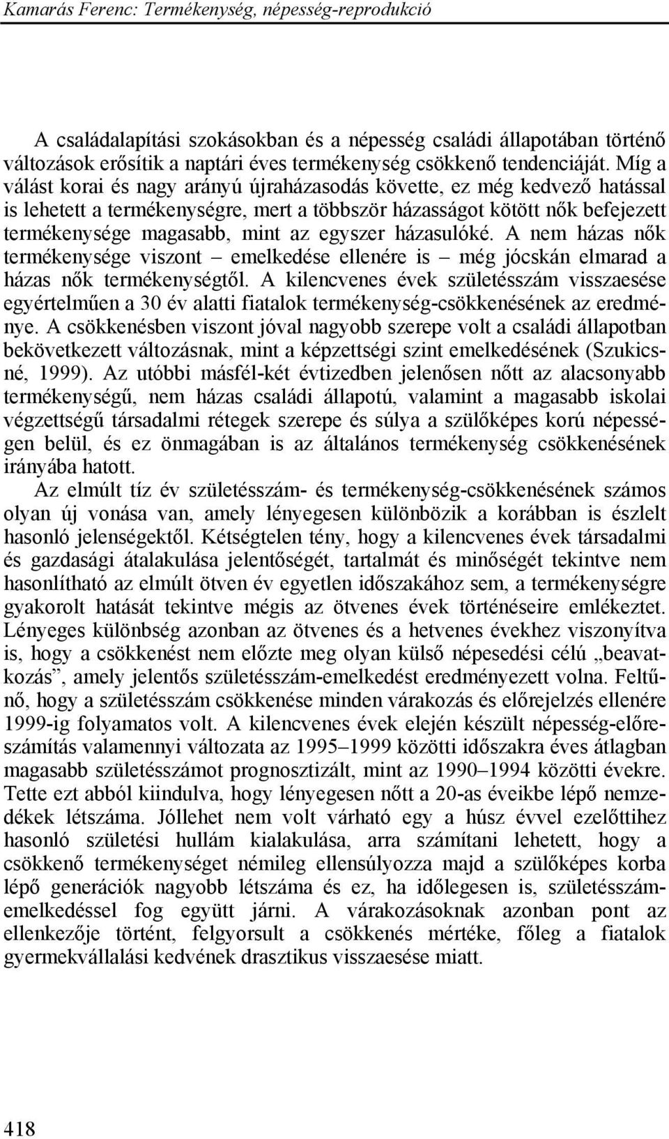 házasulóké. A nem házas nők termékenysége viszont emelkedése ellenére is még jócskán elmarad a házas nők termékenységtől.