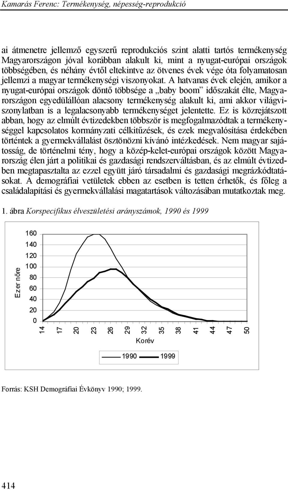 A hatvanas évek elején, amikor a nyugat-európai országok döntő többsége a baby boom időszakát élte, Magyarországon egyedülállóan alacsony termékenység alakult ki, ami akkor világviszonylatban is a