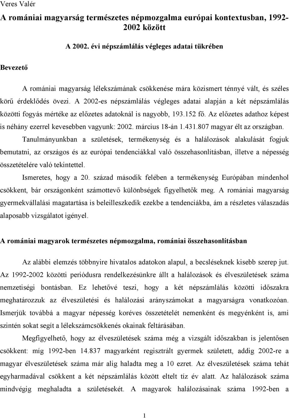 A 2002-es népszámlálás végleges adatai alapján a két népszámlálás közötti fogyás mértéke az előzetes adatoknál is nagyobb, 193.152 fő.