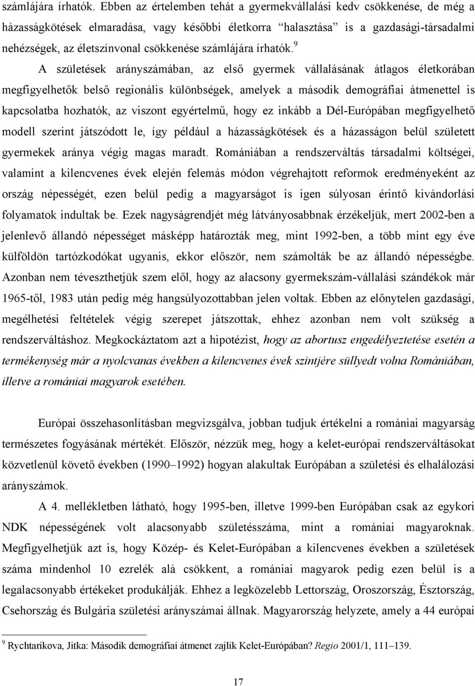 9 A születések arányszámában, az első gyermek vállalásának átlagos életkorában megfigyelhetők belső regionális különbségek, amelyek a második demográfiai átmenettel is kapcsolatba hozhatók, az