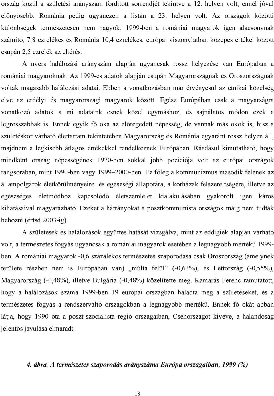 A nyers halálozási arányszám alapján ugyancsak rossz helyezése van Európában a romániai magyaroknak.