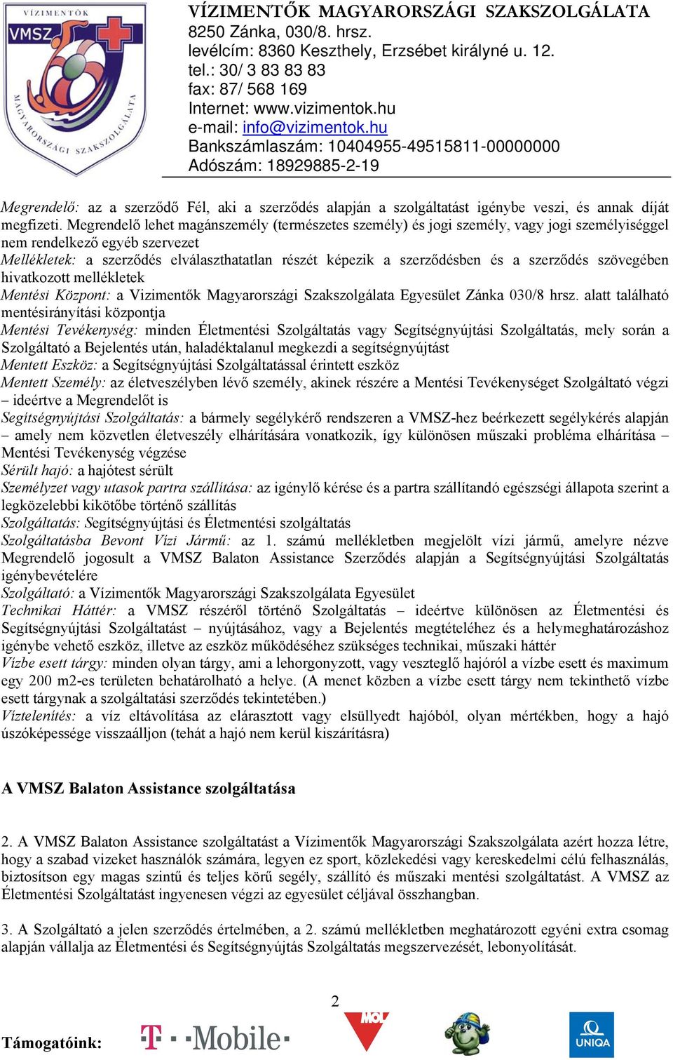 és a szerződés szövegében hivatkozott mellékletek Mentési Központ: a Vizimentők Magyarországi Szakszolgálata Egyesület Zánka 030/8 hrsz.