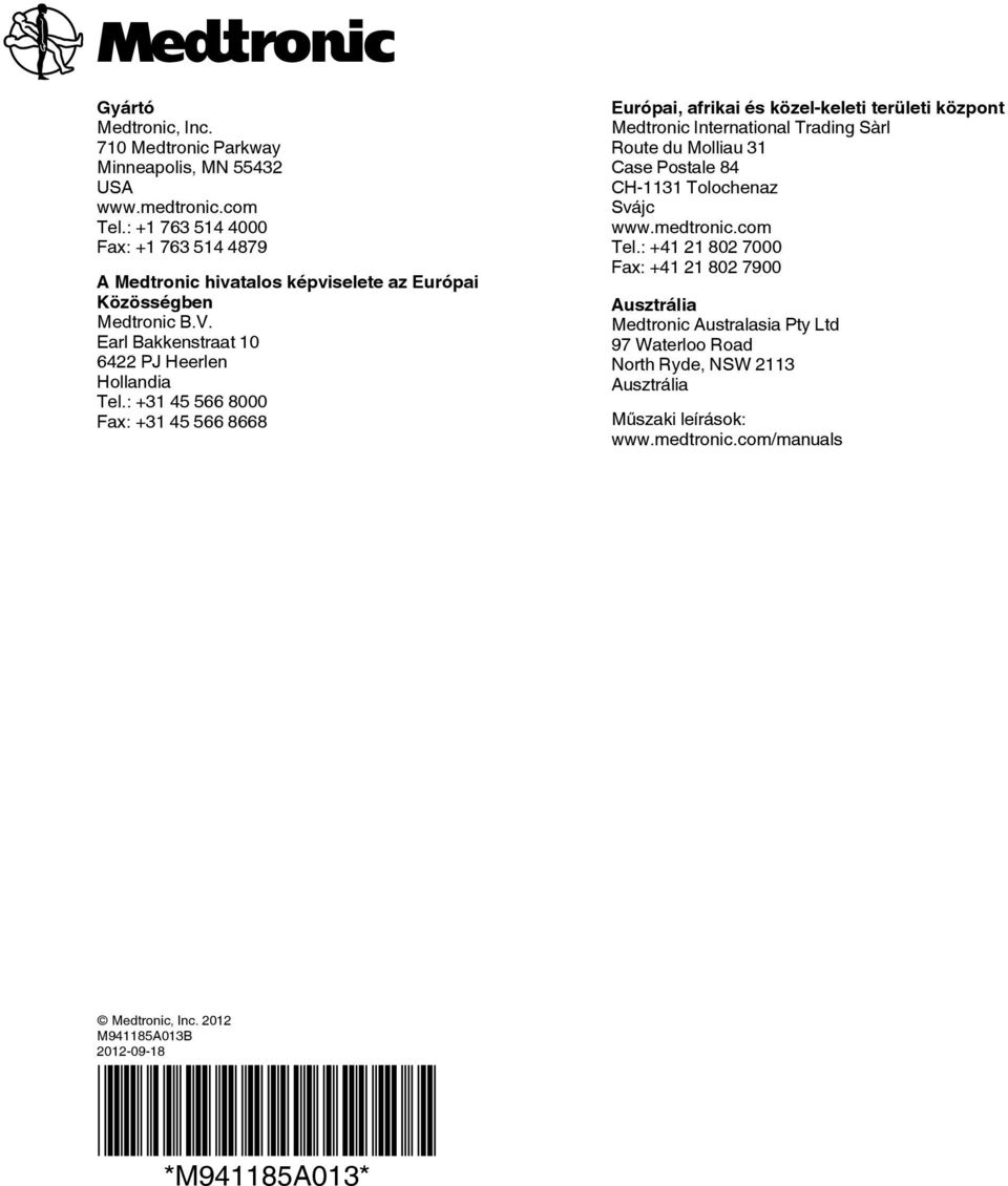 : +31 45 566 8000 Fax: +31 45 566 8668 Európai, afrikai és közel-keleti területi központ Medtronic International Trading Sàrl Route du Molliau 31 Case Postale 84 CH-1131