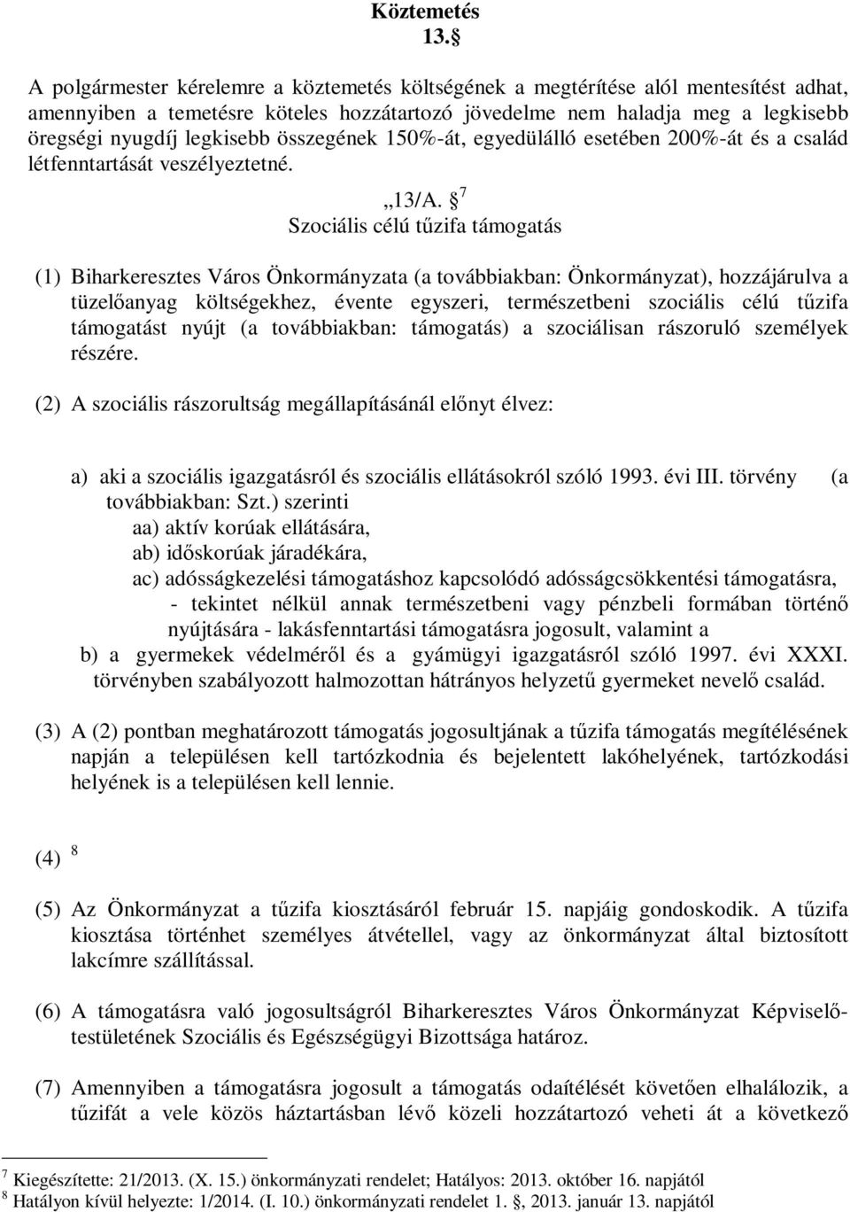 összegének 150%-át, egyedülálló esetében 200%-át és a család létfenntartását veszélyeztetné. 13/A.