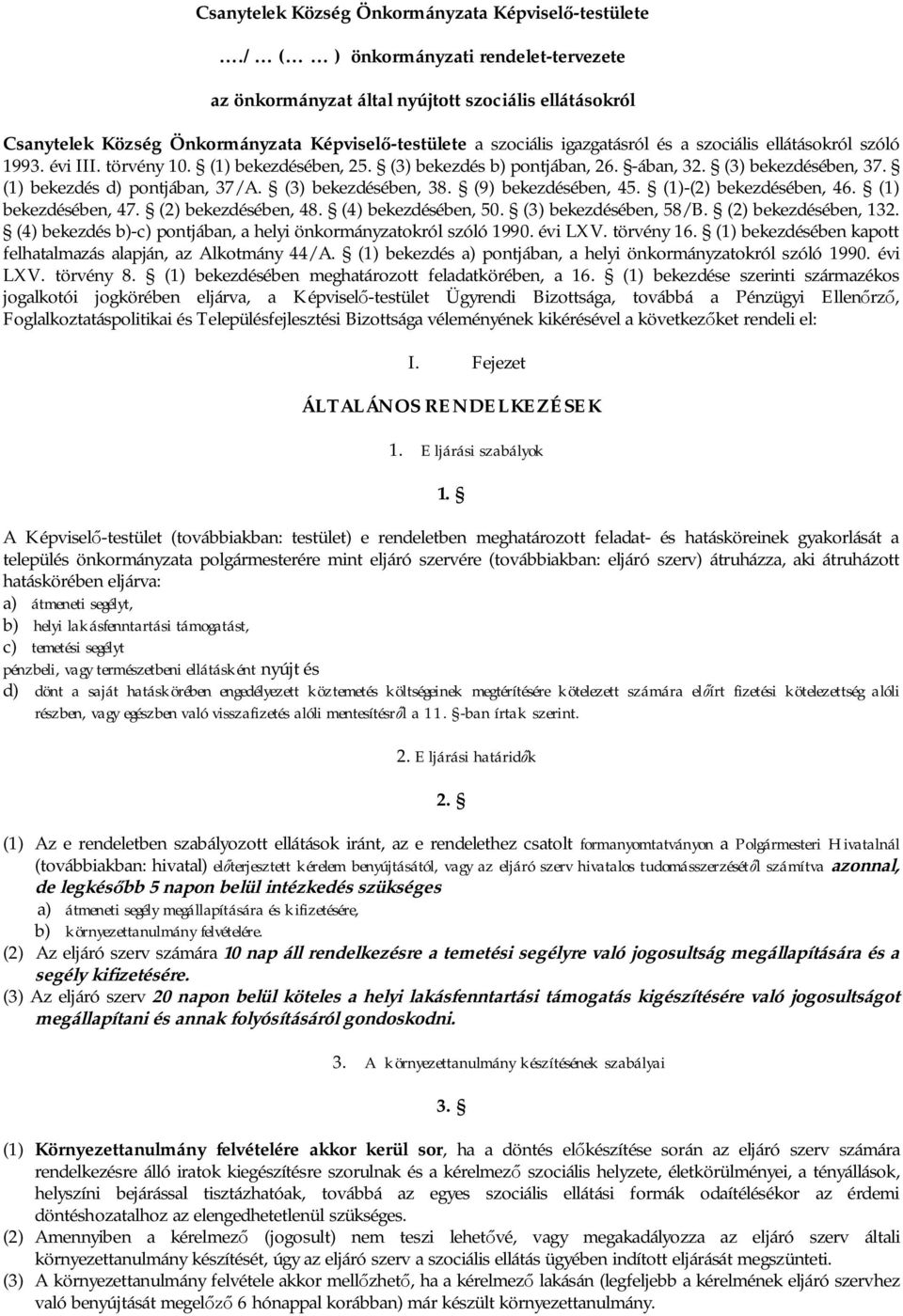 szóló 1993. évi III. törvény 10. (1) bekezdésében, 25. (3) bekezdés b) pontjában, 26. -ában, 32. (3) bekezdésében, 37. (1) bekezdés d) pontjában, 37/A. (3) bekezdésében, 38. (9) bekezdésében, 45.