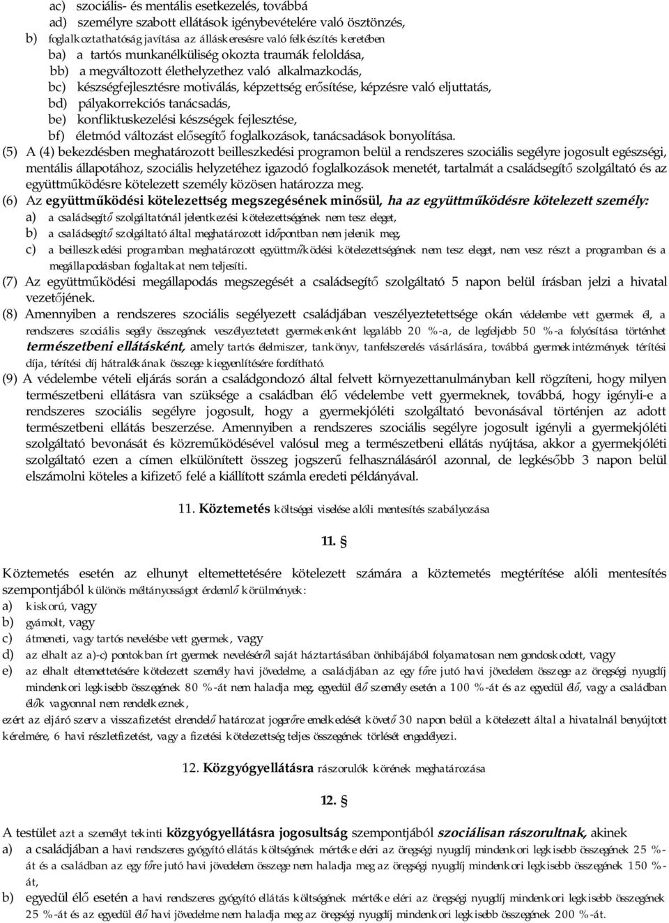 pályakorrekciós tanácsadás, be) konfliktuskezelési készségek fejlesztése, bf) életmód változást el segít foglalkozások, tanácsadások bonyolítása.