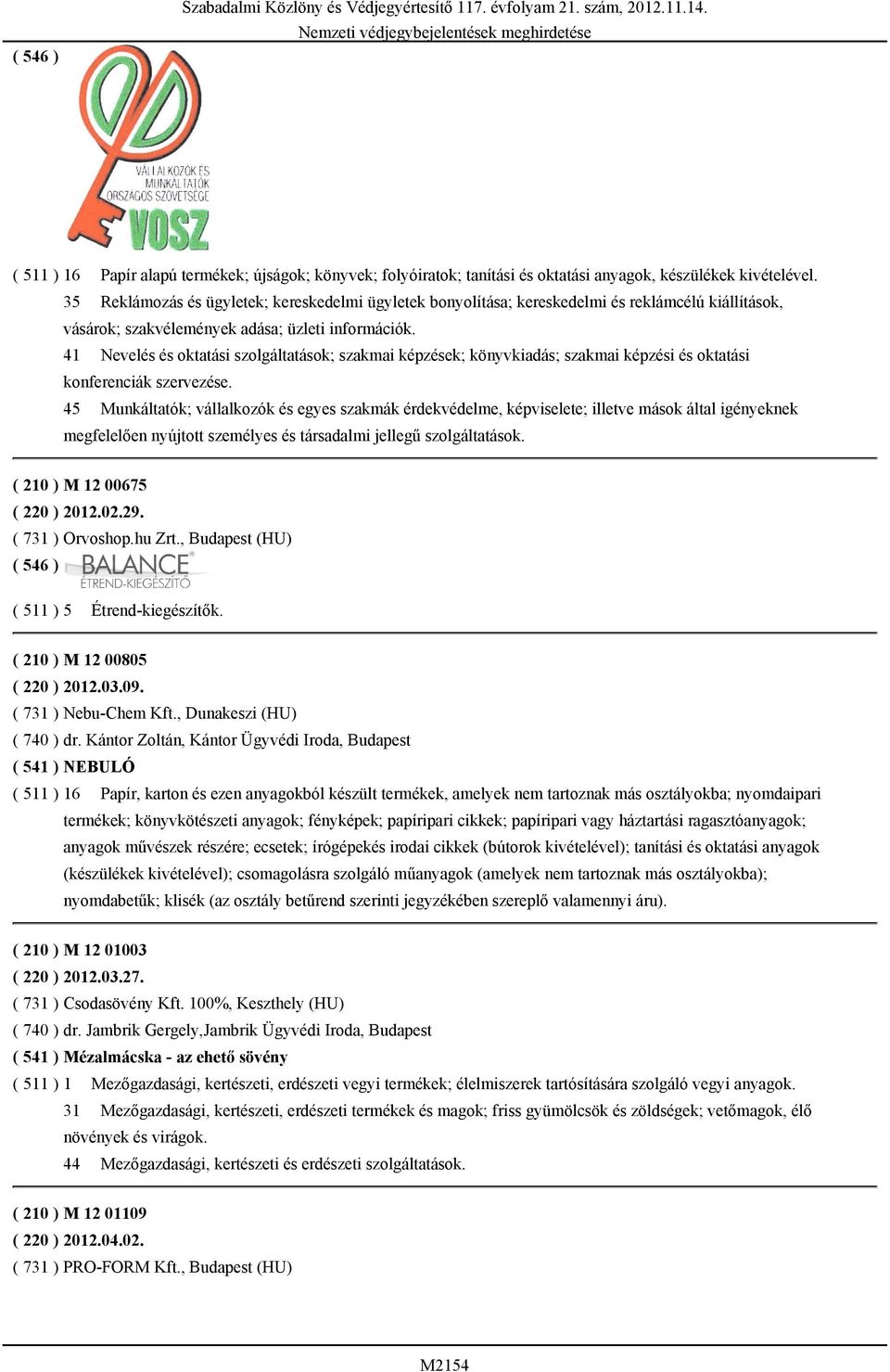 41 Nevelés és oktatási szolgáltatások; szakmai képzések; könyvkiadás; szakmai képzési és oktatási konferenciák szervezése.