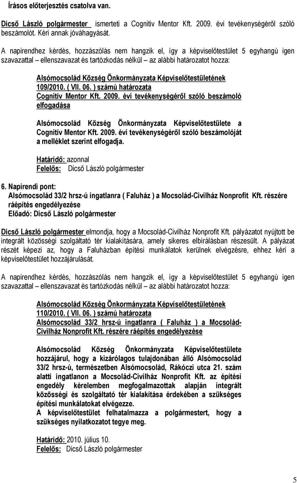 6. Napirendi pont: Alsómocsolád 33/2 hrsz-ú ingatlanra ( Faluház ) a Mocsolád-Civilház Nonprofit Kft.