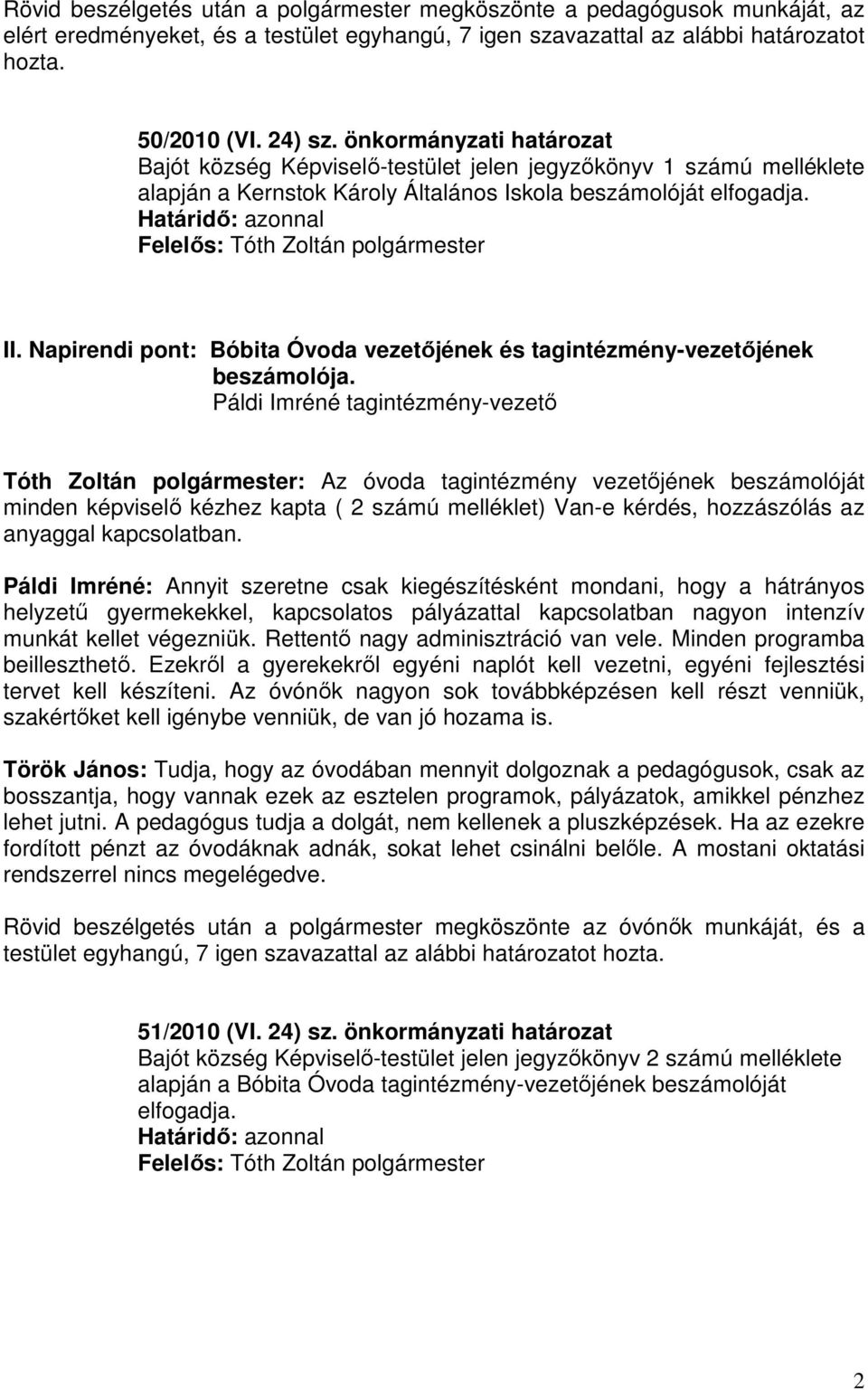 Határidő: azonnal Felelős: Tóth Zoltán polgármester II. Napirendi pont: Bóbita Óvoda vezetőjének és tagintézmény-vezetőjének beszámolója.