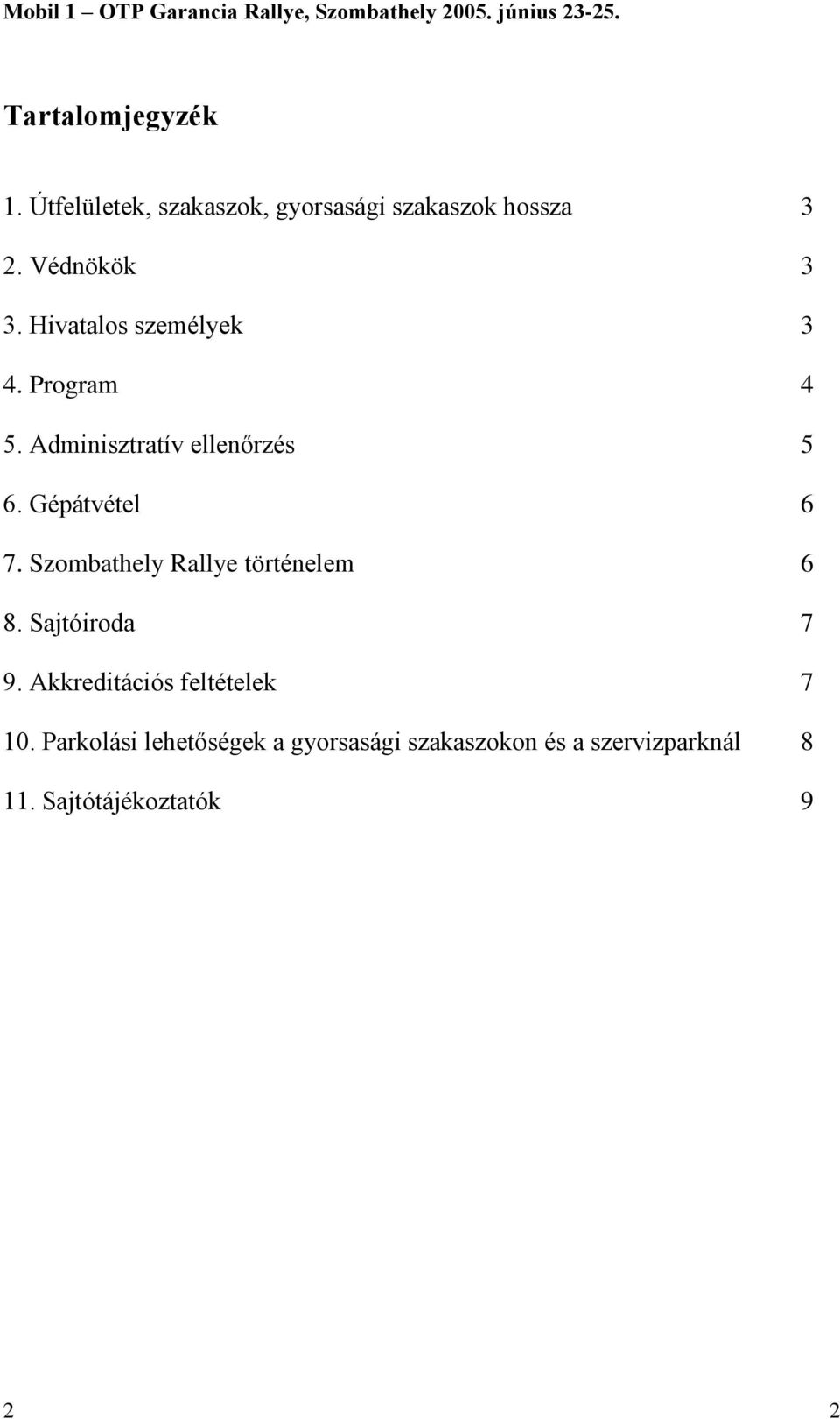 Szombathely Rallye történelem 6 8. Sajtóiroda 7 9. Akkreditációs feltételek 7 10.