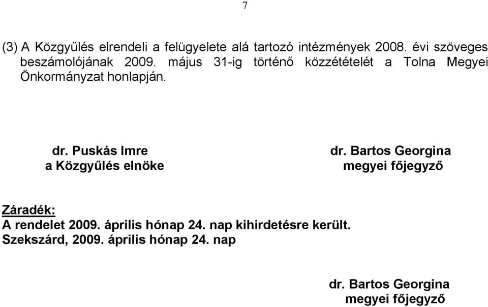 május 31-ig történő közzétételét a Tolna Megyei Önkormányzat honlapján. dr.