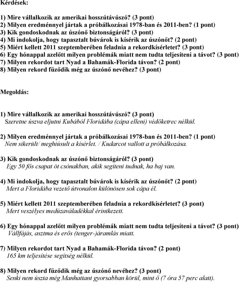 (3 pont) 6) Egy hónappal azelőtt milyen problémák miatt nem tudta teljesíteni a távot? (3 pont) 7) Milyen rekordot tart Nyad a Bahamák-Florida távon?