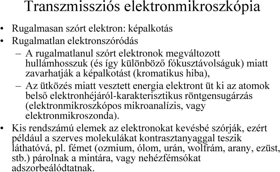 elektronhéjáról-karakterisztikus röntgensugárzás (elektronmikroszkópos mikroanalízis, vagy elektronmikroszonda).