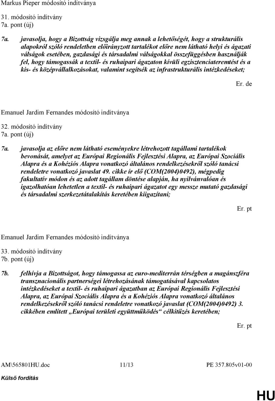 és társadalmi válságokkal összefüggésben használják fel, hogy támogassák a textil- és ruhaipari ágazaton kívüli egzisztenciateremtést és a kis- és középvállalkozásokat, valamint segítsék az