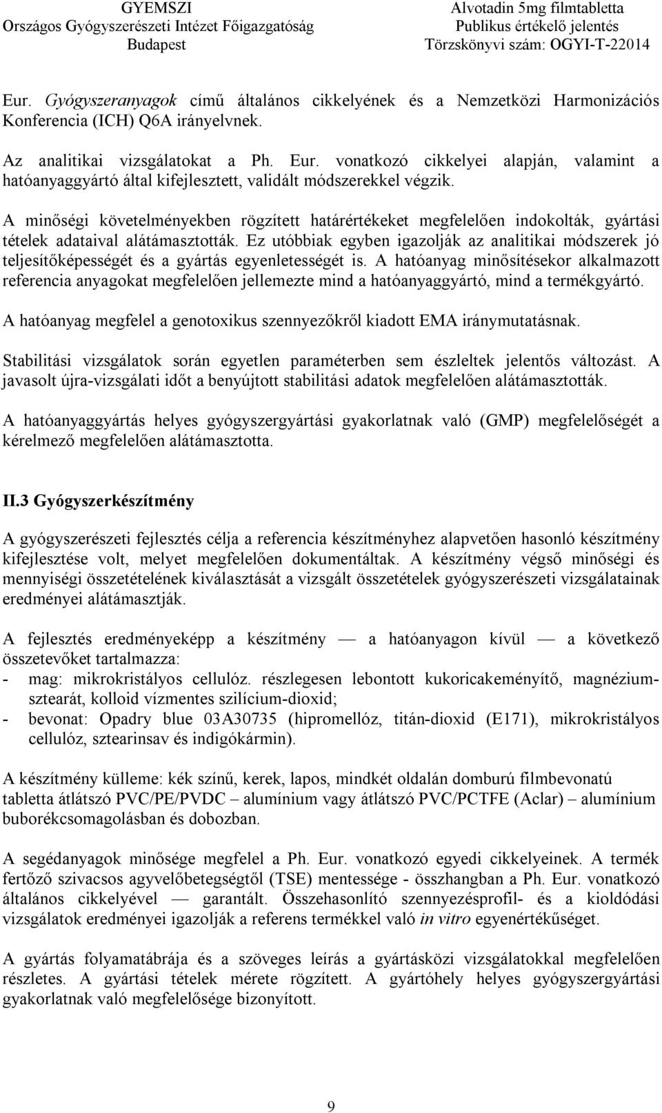 A minőségi követelményekben rögzített határértékeket megfelelően indokolták, gyártási tételek adataival alátámasztották.