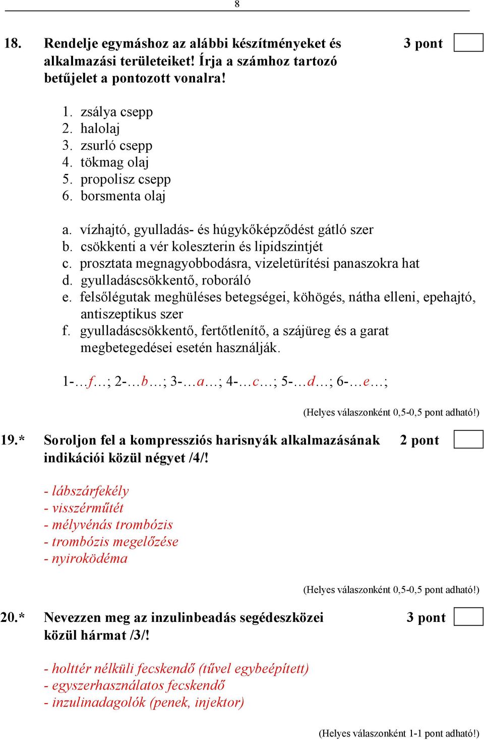 gyulladáscsökkentı, roboráló e. felsılégutak meghüléses betegségei, köhögés, nátha elleni, epehajtó, antiszeptikus szer f.