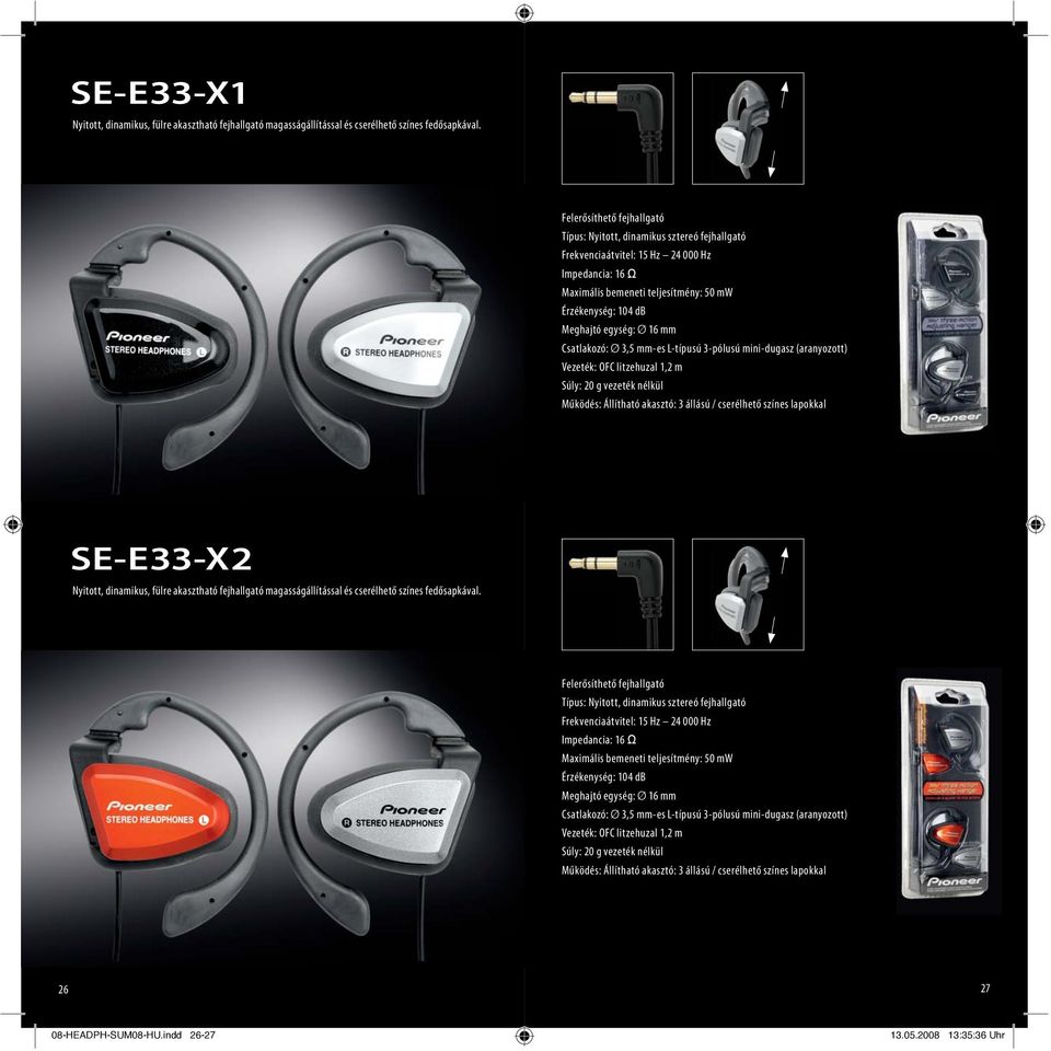 akasztó: 3 állású / cserélhető színes lapokkal SE-E33-X2 Nyitott, dinamikus, fülre akasztható fejhallgató magasságállítással és cserélhető színes fedősapkával.