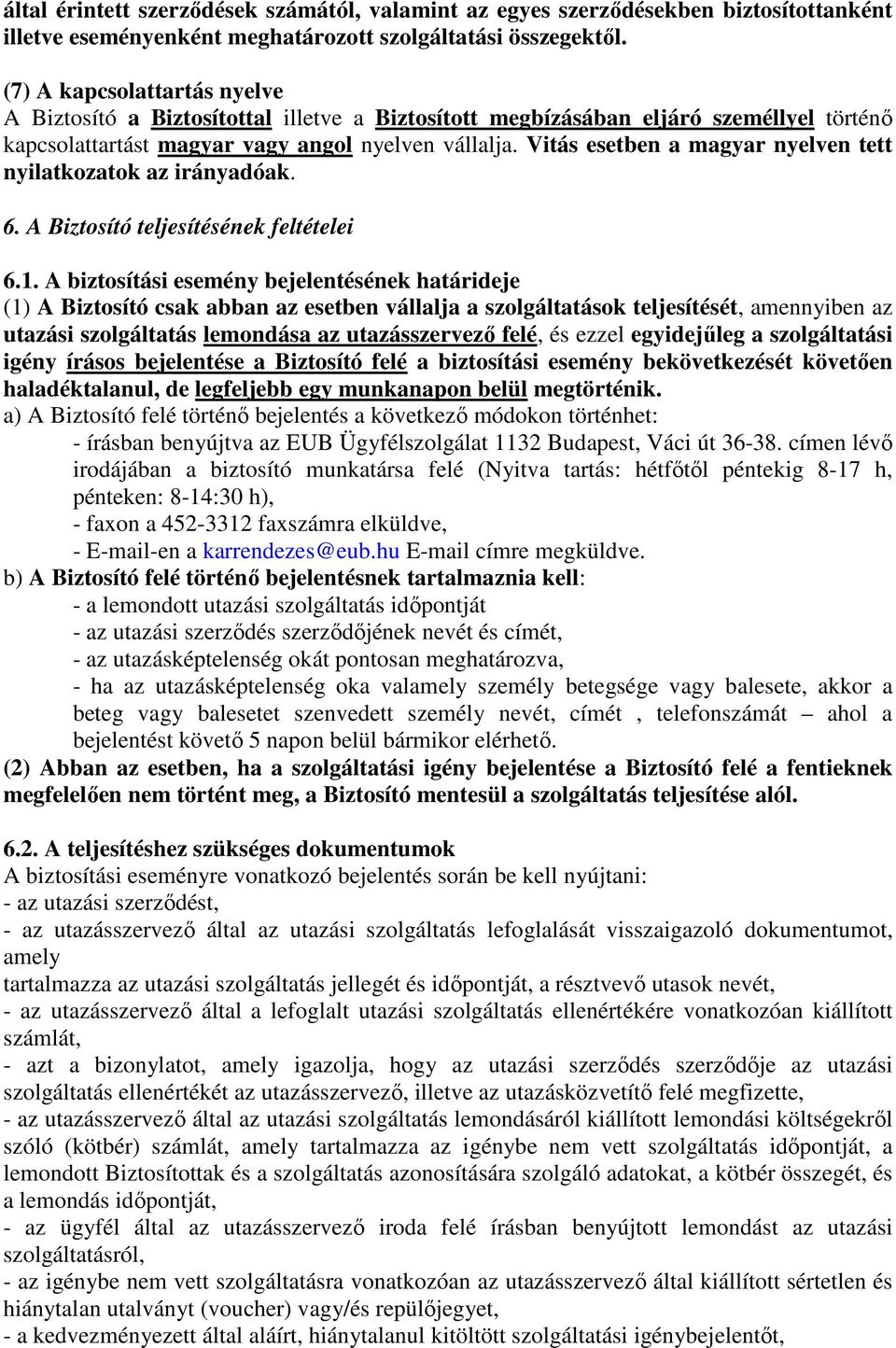 Vitás esetben a magyar nyelven tett nyilatkozatok az irányadóak. 6. A Biztosító teljesítésének feltételei 6.1.