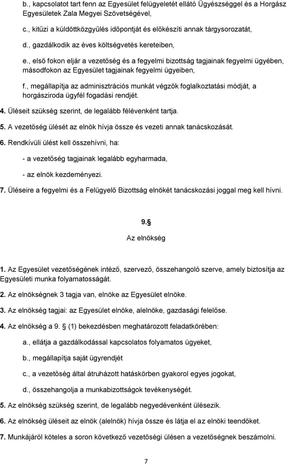 , első fokon eljár a vezetőség és a fegyelmi bizottság tagjainak fegyelmi ügyében, másodfokon az Egyesület tagjainak fegyelmi ügyeiben, f.