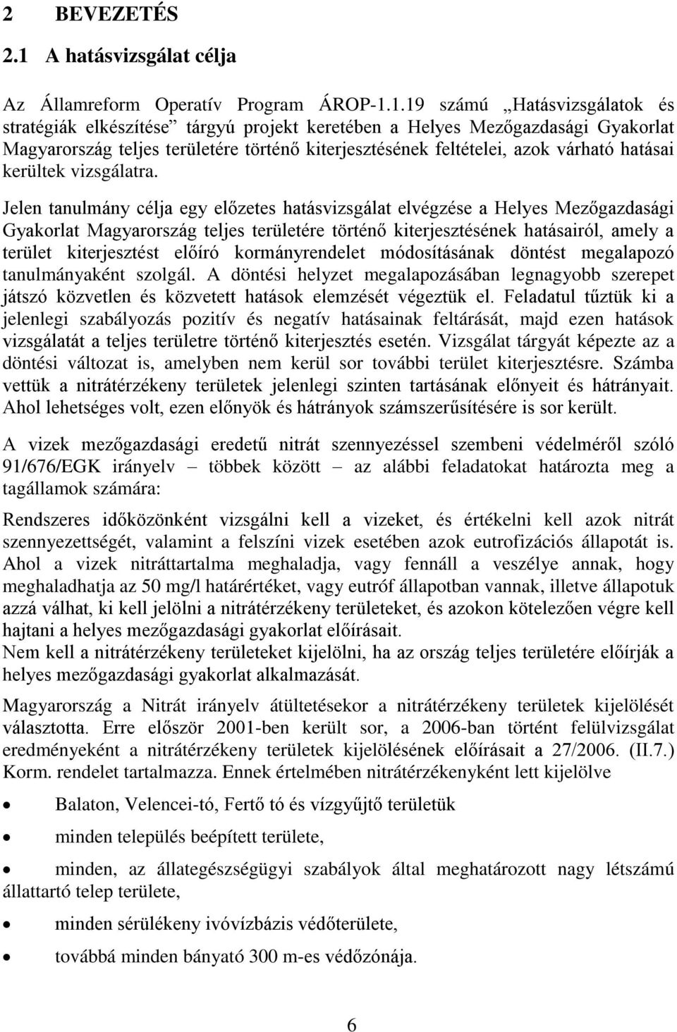 1.19 számú Hatásvizsgálatok és stratégiák elkészítése tárgyú projekt keretében a Helyes Mezőgazdasági Gyakorlat Magyarország teljes területére történő kiterjesztésének feltételei, azok várható