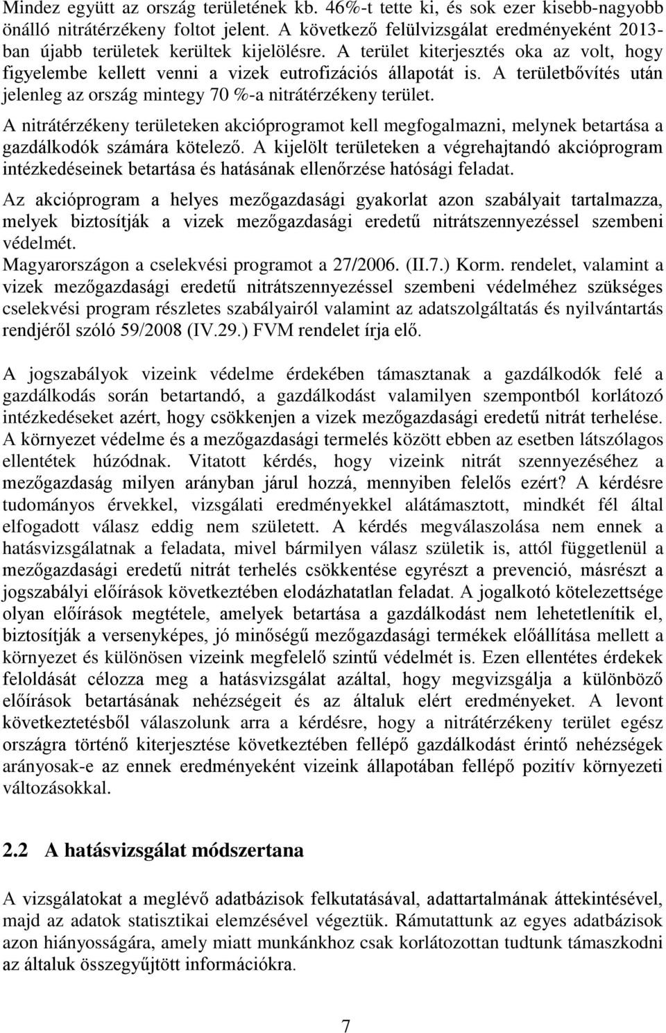 A területbővítés után jelenleg az ország mintegy 70 %-a nitrátérzékeny terület. A nitrátérzékeny területeken akcióprogramot kell megfogalmazni, melynek betartása a gazdálkodók számára kötelező.