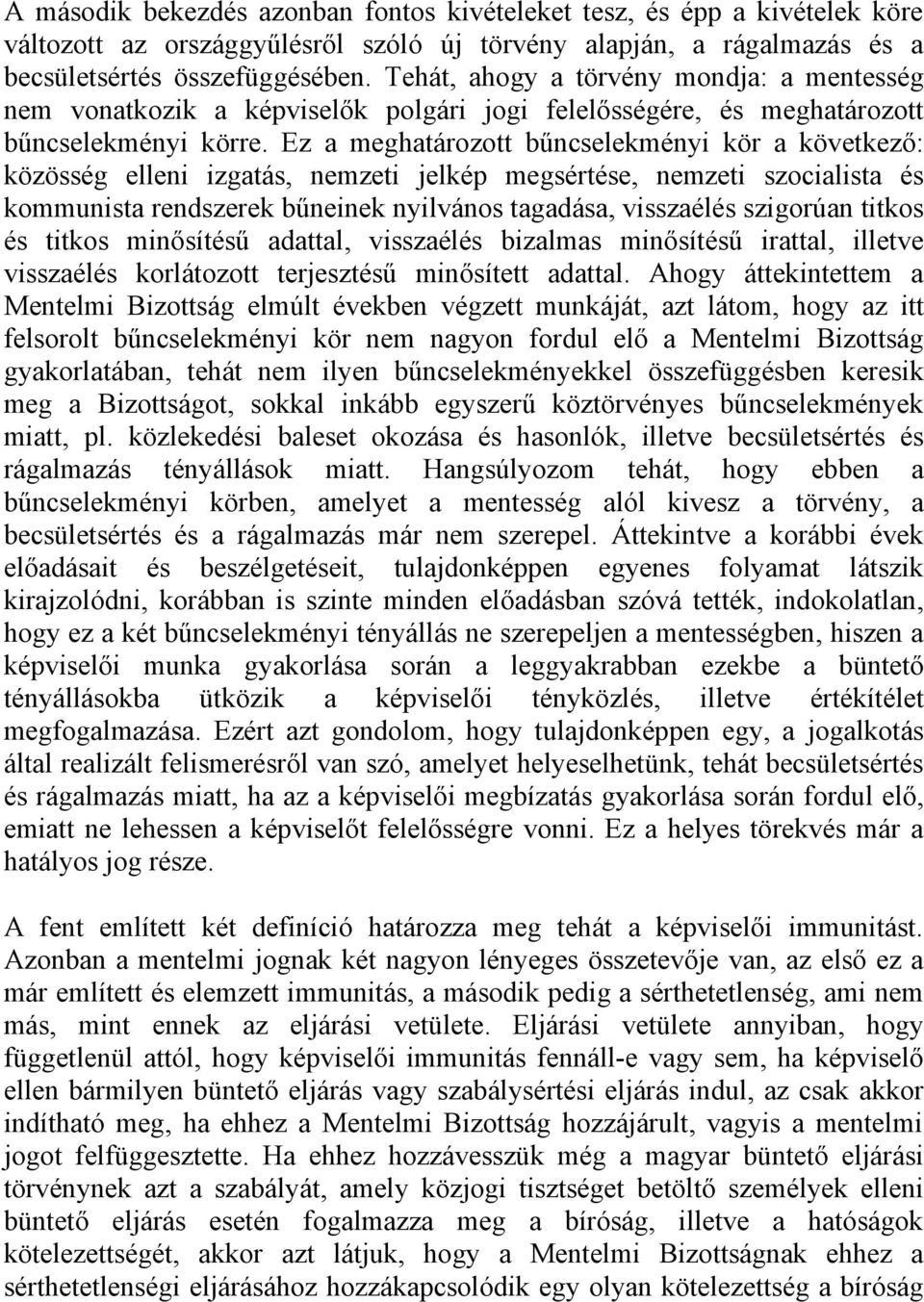 Ez a meghatározott bűncselekményi kör a következő: közösség elleni izgatás, nemzeti jelkép megsértése, nemzeti szocialista és kommunista rendszerek bűneinek nyilvános tagadása, visszaélés szigorúan