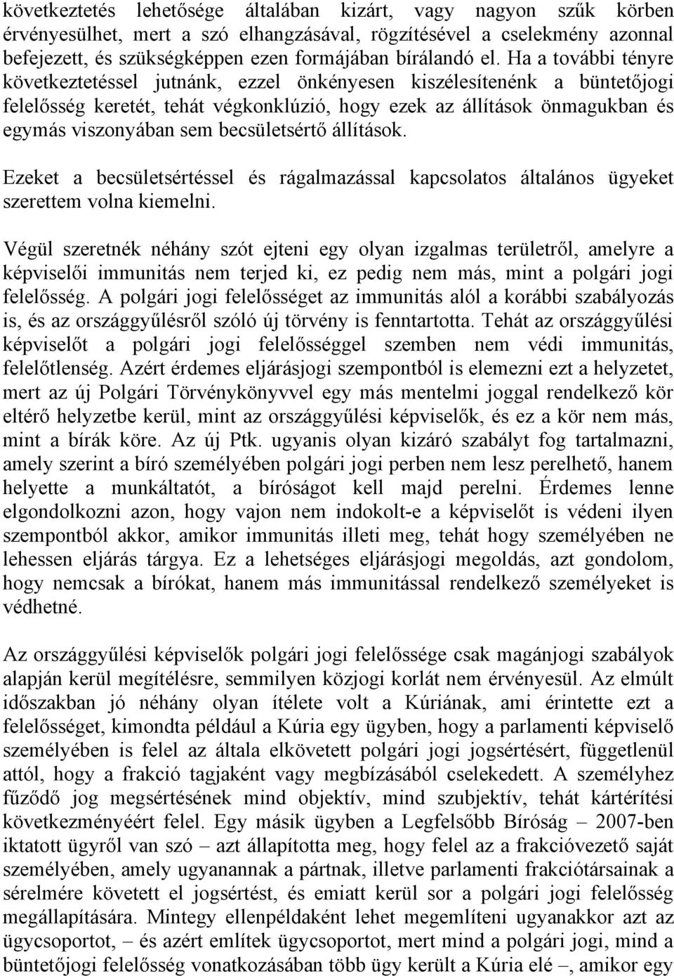 becsületsértő állítások. Ezeket a becsületsértéssel és rágalmazással kapcsolatos általános ügyeket szerettem volna kiemelni.