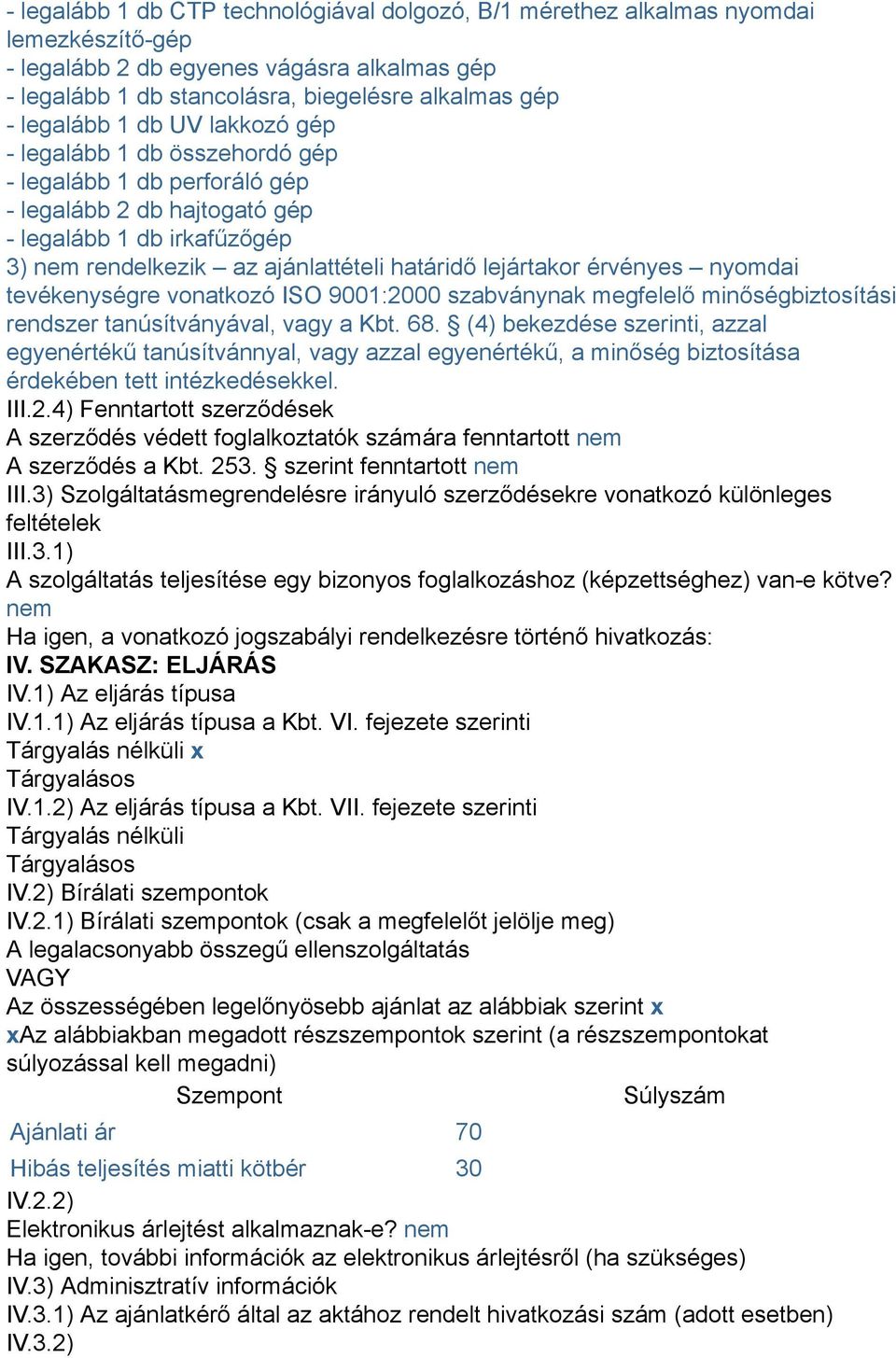 érvényes nyomdai tevékenységre vonatkozó ISO 9001:2000 szabványnak megfelelő minőségbiztosítási rendszer tanúsítványával, vagy a Kbt. 68.