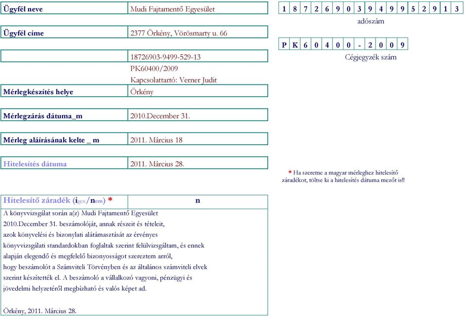 Mérleg aláírásának kelte _ m 2011. Március 18 Hitelesítés dátuma 2011. Március 28. * Ha szeretne a magyar mérleghez hitelesítő záradékot, töltse ki a hitelesítés dátuma mezőt is!