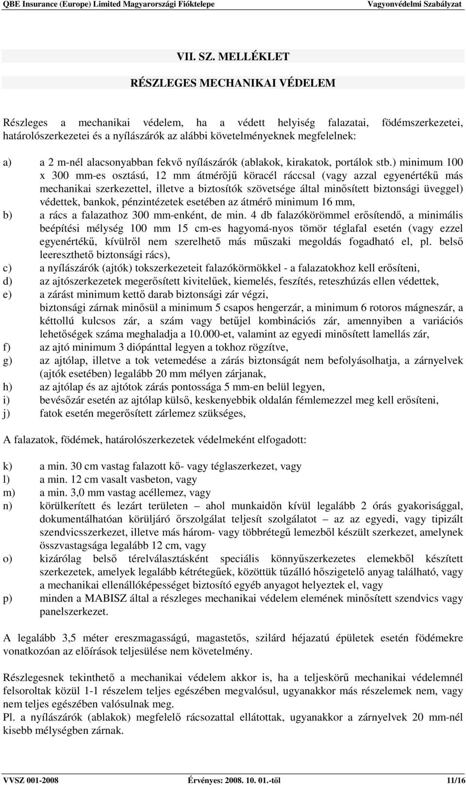 a) a 2 m-nél alacsonyabban fekvı nyílászárók (ablakok, kirakatok, portálok stb.