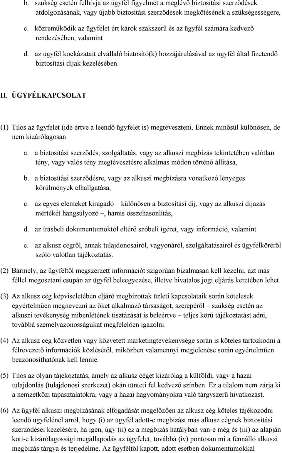 az ügyfél kockázatait elvállaló biztosító(k) hozzájárulásával az ügyfél által fizetendő biztosítási díjak kezelésében. II.