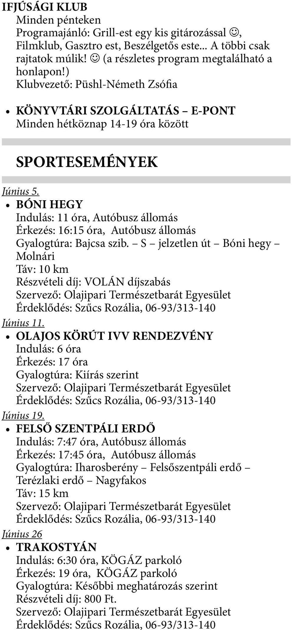 BÓNI HEGY Indulás: 11 óra, Autóbusz állomás Érkezés: 16:15 óra, Autóbusz állomás Gyalogtúra: Bajcsa szib.