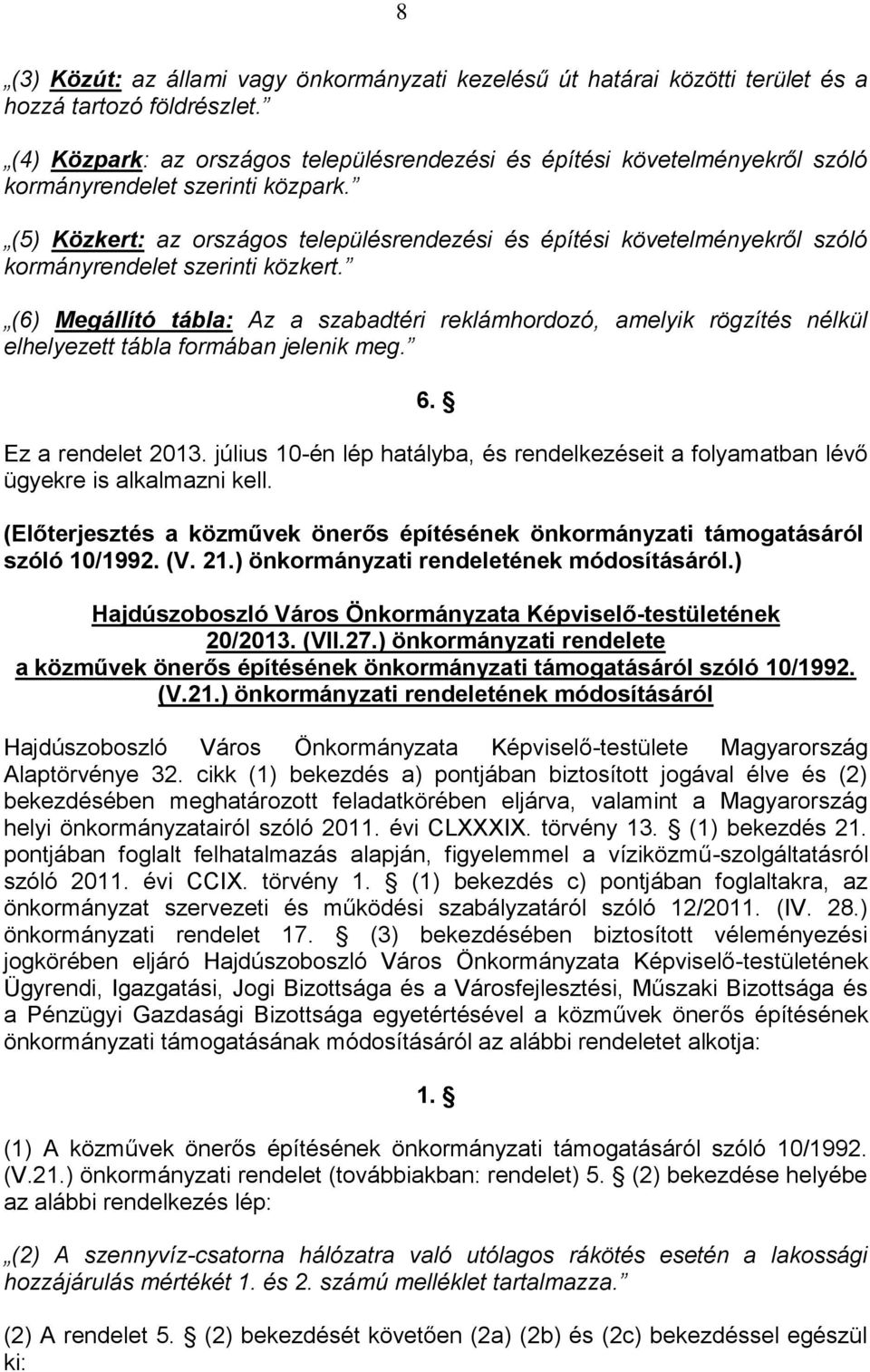 (5) Közkert: az országos településrendezési és építési követelményekről szóló kormányrendelet szerinti közkert.