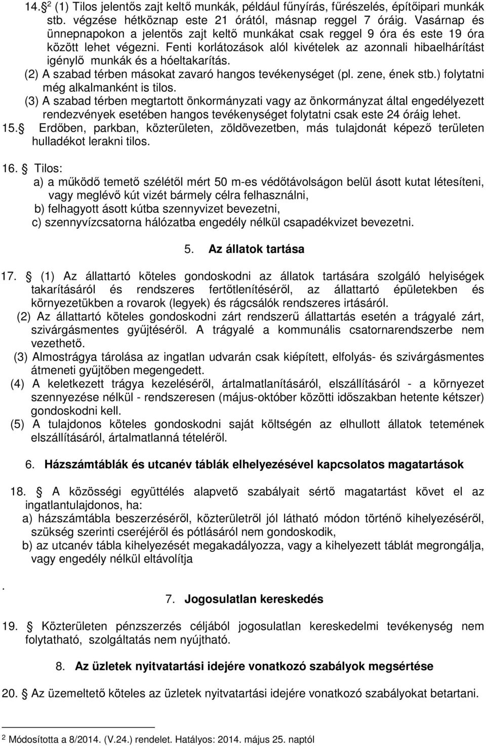 Fenti korlátozások alól kivételek az azonnali hibaelhárítást igénylő munkák és a hóeltakarítás. (2) A szabad térben másokat zavaró hangos tevékenységet (pl. zene, ének stb.