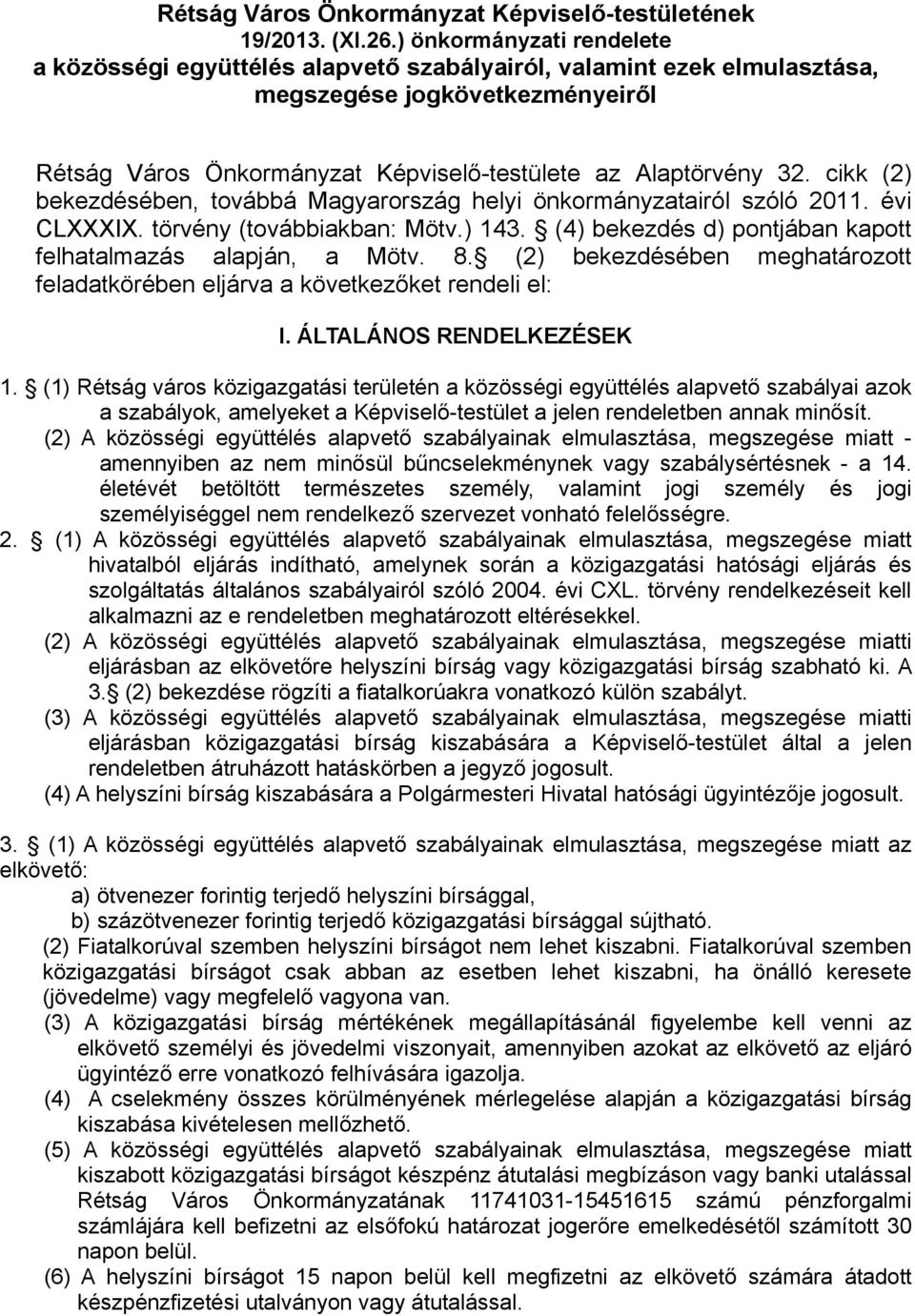 cikk (2) bekezdésében, továbbá Magyarország helyi önkormányzatairól szóló 2011. évi CLXXXIX. törvény (továbbiakban: Mötv.) 143. (4) bekezdés d) pontjában kapott felhatalmazás alapján, a Mötv. 8.