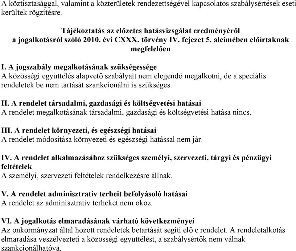 A jogszabály megalkotásának szükségessége A közösségi együttélés alapvető szabályait nem elegendő megalkotni, de a speciális rendeletek be nem tartását szankcionálni is szükséges. II.